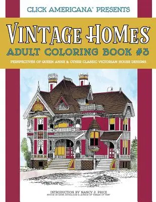 Case de epocă: Adult Coloring Book: Perspective ale casei Queen Anne și ale altor modele clasice de case victoriene - Vintage Homes: Adult Coloring Book: Perspectives of Queen Anne & Other Classic Victorian House Designs