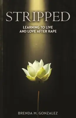 Dezbrăcată: Învățând să trăiesc și să iubesc după viol - Stripped: Learning to Live and Love After Rape