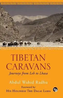 Caravane tibetane: Călătorii de la Leh la Lhasa - Tibetan Caravans: Journeys From Leh to Lhasa