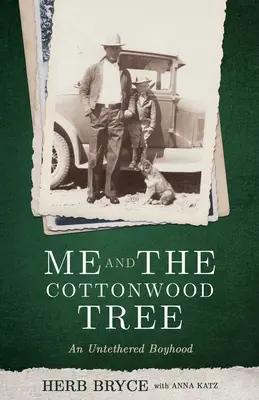 Eu și copacul Cottonwood: An Untethered Boyhood - Me and the Cottonwood Tree: An Untethered Boyhood