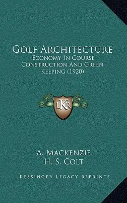 Arhitectura golfului: Economie în construcția terenurilor și păstrarea spațiilor verzi (1920) - Golf Architecture: Economy In Course Construction And Green Keeping (1920)