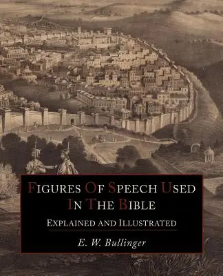 Figuri de stil folosite în Biblie explicate și ilustrate - Figures Of Speech Used In the Bible Explained and Illustrated