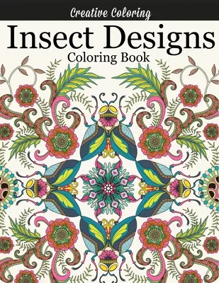 Insect Designs Coloring Book: Gorgeous Adult Coloring Book Featuring Dragonflies, Bees, Butterflies, Ladybugs, and Other Insects