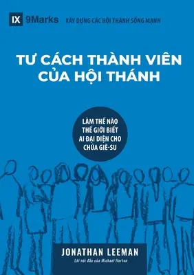 TƯ CCH THNH VIN CỦA HỘI THNH (Membrii Bisericii) (vietnameză): Cum știe lumea cine îl reprezintă pe Isus - TƯ CCH THNH VIN CỦA HỘI THNH (Church Membership) (Vietnamese): How the World Knows Who Represents Jesus