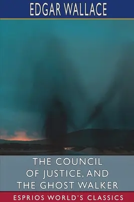 Consiliul de justiție și Umblătorul de fantome (Esprios Classics) - The Council of Justice, and The Ghost Walker (Esprios Classics)
