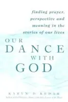 Dansul nostru cu Dumnezeu: Găsirea rugăciunii, a perspectivei și a sensului în poveștile vieților noastre - Our Dance with God: Finding Prayer, Perspective and Meaning in the Stories of Our Lives