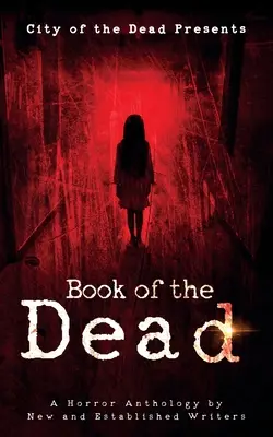 Book Of The Dead: O antologie horror realizată de scriitori noi și consacrați - Book Of The Dead: A Horror Anthology by New and Established Writers