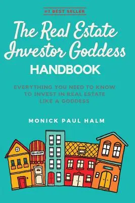 The Real Estate Investor Goddess Handbook: Tot ce trebuie să știți pentru a investi în imobiliare ca o zeiță - The Real Estate Investor Goddess Handbook: Everything You Need To Know To Invest In Real Estate Like A Goddess