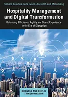 Managementul ospitalității și transformarea digitală: Echilibrarea eficienței, agilității și experienței clienților în era perturbărilor - Hospitality Management and Digital Transformation: Balancing Efficiency, Agility and Guest Experience in the Era of Disruption