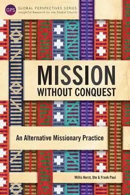 Misiune fără cucerire: O practică misionară alternativă - Mission Without Conquest: An Alternative Missionary Practice