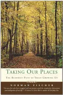 Luându-ne locul: Calea budistă către maturizarea adevărată - Taking Our Places: The Buddhist Path to Truly Growing Up