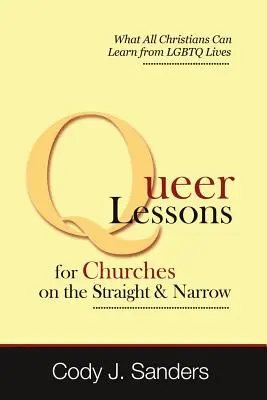 Lecții ciudate pentru biserici pe calea cea dreaptă și îngustă (Queer Lessons for Churches on the Straight and Narrow) - Queer Lessons for Churches on the Straight and Narrow