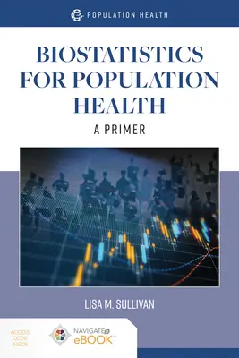 Biostatistică pentru sănătatea populației: A Primer: A Primer - Biostatistics for Population Health: A Primer: A Primer