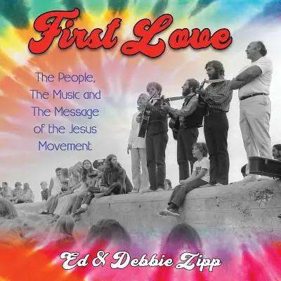 Prima dragoste: The People, the Music and the Message of the Jesus Movement - First Love: The People, the Music and the Message of the Jesus Movement