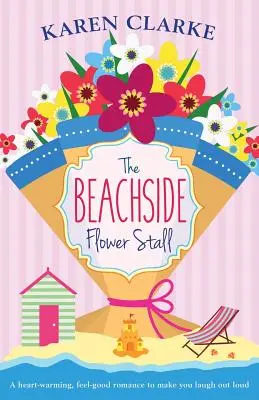 Taraba cu flori de pe plajă: A Feel Good Romance to Make You Laugh Out Loud - The Beachside Flower Stall: A Feel Good Romance to Make You Laugh Out Loud