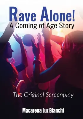 Rave Alone! A Coming of Age Story: Scenariul original - Rave Alone! A Coming of Age Story: The Original Screenplay