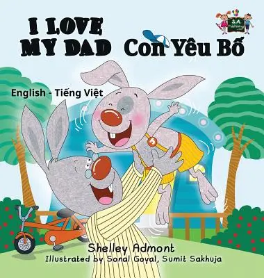 I Love My Dad: English Vietnamese Bilingual Edition (Ediție bilingvă engleză-vietnameză) - I Love My Dad: English Vietnamese Bilingual Edition