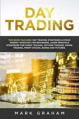 Day Trading: Această carte include: Day Trading Strategies & Stock Market Investing for Beginners, Învață strategiile principale pentru Fore - Day Trading: This Book Includes: Day Trading Strategies & Stock Market Investing for Beginners, Learn Principle Strategies for Fore
