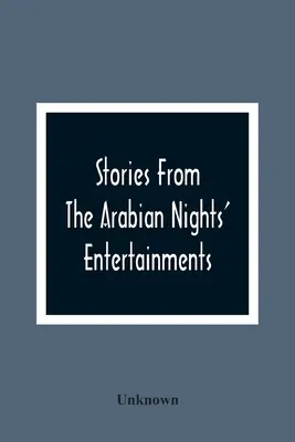 Stories From The Arabian Nights' Entertainments: Embracing Aladdin; Or, The Wonderful Lamp: Ali Baba And The Forty Thieves: Ali Cogia, un negustor de B - Stories From The Arabian Nights' Entertainments: Embracing Aladdin; Or, The Wonderful Lamp: Ali Baba And The Forty Thieves: Ali Cogia, A Merchant Of B