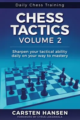 Chess Tactics - Volumul 2: Ascute-ți zilnic abilitățile tactice în drumul tău spre măiestrie - Chess Tactics - Volume 2: Sharpen your tactical ability daily on your way to mastery