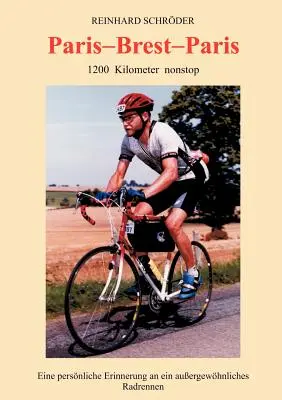 Paris - Brest - Paris: 1200 km non-stop, Eine persnliche Erinnerung an ein auerge... - Paris - Brest - Paris: 1200 km nonstop, Eine persnliche Erinnerung an ein auerge...