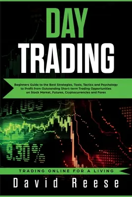 Day Trading: Ghidul începătorilor pentru cele mai bune strategii, instrumente, tactici și psihologie pentru a profita de excepționale pe termen scurt Trading Op - Day Trading: Beginners Guide to the Best Strategies, Tools, Tactics and Psychology to Profit from Outstanding Short-term Trading Op