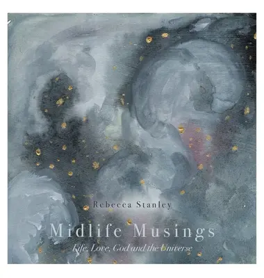 Midlife Musings: Viața, dragostea, Dumnezeu și Universul - Midlife Musings: Life, Love, God and the Universe
