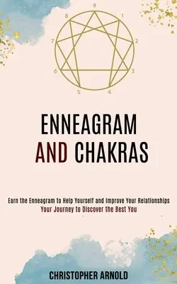Eneagrama și chakrele: Călătoria ta pentru a descoperi cel mai bun tu - Enneagram and Chakras: Your Journey to Discover the Best You