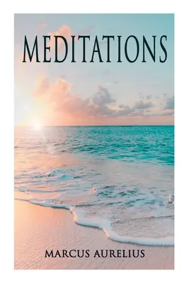 Meditații: Contemplațiile filosofice ale unui împărat roman - Meditations: Philosophical Contemplations of a Roman Emperor