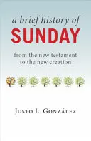 O scurtă istorie a duminicii: De la Noul Testament la Noua Creație - A Brief History of Sunday: From the New Testament to the New Creation