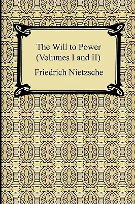 Voința de putere (volumele I și II) - The Will to Power (Volumes I and II)