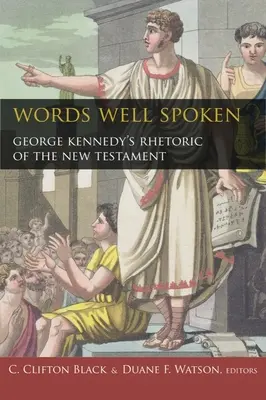 Cuvinte bine rostite: Retorica Noului Testament a lui George Kennedy - Words Well Spoken: George Kennedy's Rhetoric of the New Testament