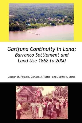 Garifuna Continuity in Land: Colonizarea Barranco și utilizarea terenurilor între 1862 și 2000 - Garifuna Continuity in Land: Barranco Settlement and Land Use 1862 to 2000