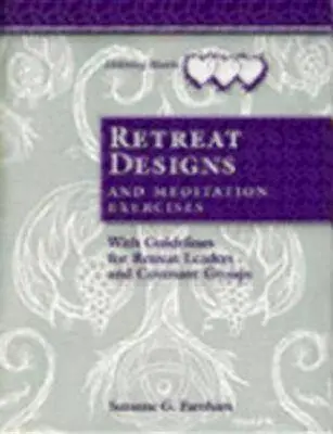 Proiecte de retragere și exerciții de meditație: Cu îndrumări pentru conducătorii de retragere și grupurile de convenție - Retreat Designs and Meditation Exercises: With Guidelines for Retreat Leaders and Covenant Groups
