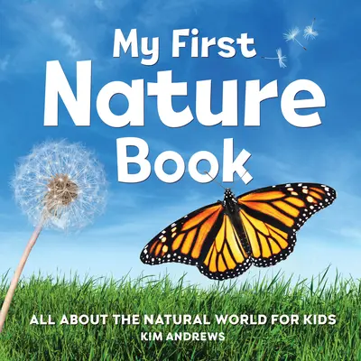 Prima mea carte despre natură: Totul despre lumea naturală pentru copii - My First Nature Book: All about the Natural World for Kids