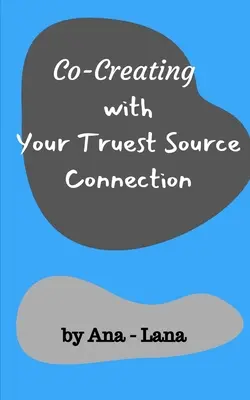 Co-crearea cu cea mai adevărată conexiune a sursei tale - Co-Creating with Your Truest Source Connection