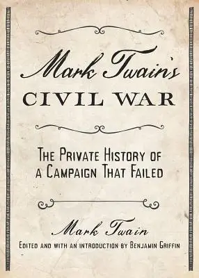 Războiul civil al lui Mark Twain: Istoria privată a unei campanii care a eșuat - Mark Twain's Civil War: The Private History of a Campaign That Failed
