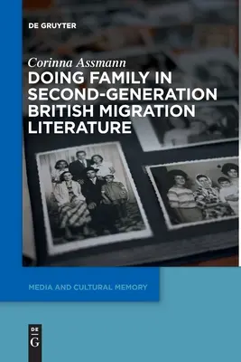 Familia în literatura britanică de a doua generație despre migrație (Doing Family in Second-Generation British Migration Literature) - Doing Family in Second-Generation British Migration Literature
