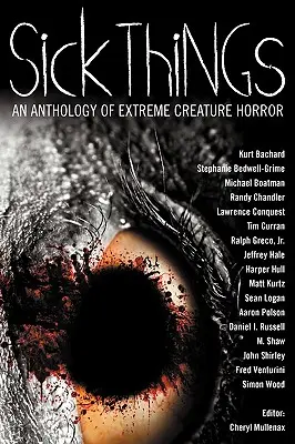 Lucruri bolnave: An Anthology of Extreme Creature Horror - Sick Things: An Anthology of Extreme Creature Horror