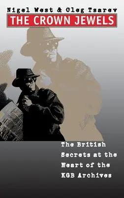 Bijuteriile Coroanei: Secretele britanice din inima arhivelor KGB: The British Secrets at the Heart of the KGB Archives - The Crown Jewels: The British Secrets at the Heart of the KGB Archives