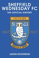 Sheffield Wednesday FC: Istoria oficială 1867-2017 - Sheffield Wednesday FC: The Official History 1867-2017