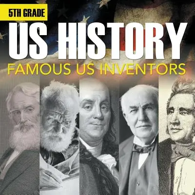 5th Grade Us History: Inventatori faimoși din SUA (broșură) - 5th Grade Us History: Famous US Inventors (Booklet)
