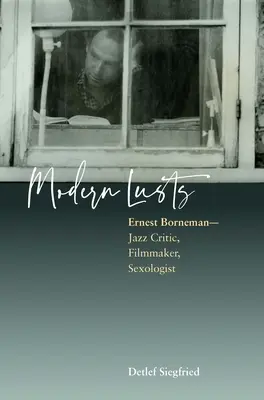 Luxuriile moderne: Ernest Borneman: Critic de jazz, regizor, sexolog - Modern Lusts: Ernest Borneman: Jazz Critic, Filmmaker, Sexologist