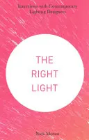 Lumina potrivită: Interviuri cu designeri contemporani de lumini - The Right Light: Interviews with Contemporary Lighting Designers