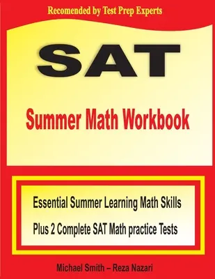 Carte de lucru SAT Summer Math: Abilități matematice esențiale pentru învățarea de vară plus două teste complete de practică SAT Math - SAT Summer Math Workbook: Essential Summer Learning Math Skills plus Two Complete SAT Math Practice Tests