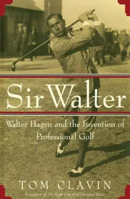 Sir Walter: Walter Hagen și inventarea golfului profesionist - Sir Walter: Walter Hagen and the Invention of Professional Gol