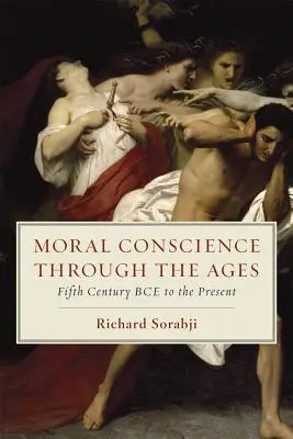 Conștiința morală de-a lungul veacurilor: Din secolul al V-lea î.Hr. până în prezent - Moral Conscience Through the Ages: Fifth Century Bce to the Present