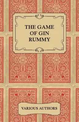 The Game of Gin Rummy - O colecție de articole istorice despre regulile și tacticile Gin Rummy - The Game of Gin Rummy - A Collection of Historical Articles on the Rules and Tactics of Gin Rummy