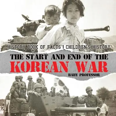 Începutul și sfârșitul războiului din Coreea - Carte de istorie cu fapte - Istoria copiilor - The Start and End of the Korean War - History Book of Facts - Children's History