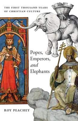 Papi, Împărați și Elefanți: Prima mie de ani de cultură creștină - Popes, Emperors, and Elephants: The First Thousand Years of Christian Culture